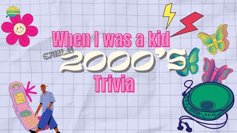 When I Was a Kid! Early 2000s Trivia